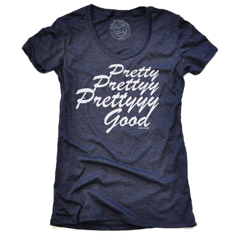 Women's Pretty Pretty Pretty Good T-shirt